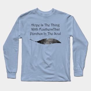 Hope is the Thing With Feathers Long Sleeve T-Shirt